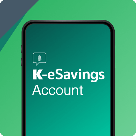 Opening of K-eSavings
                                                                        for those who do not have
                                                                        KBank products