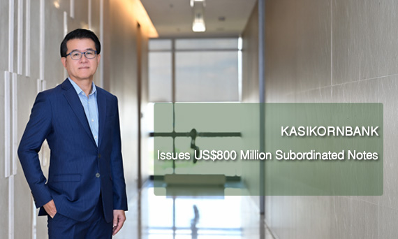 KASIKORNBANK Issues US$800 Million Subordinated Notes to Support Efficient Capital Management and Long-Term Growth